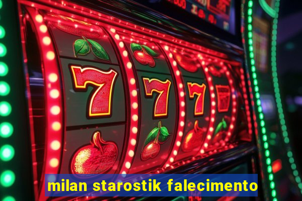 milan starostik falecimento